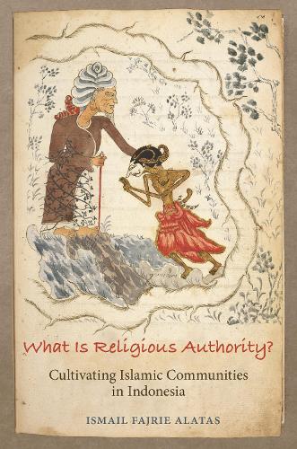 Паперова книга «What Is Religious Authority?: Cultivating Islamic Communities in Indonesia», автор Ісмаїл Фаджрі Алатас - фото №1