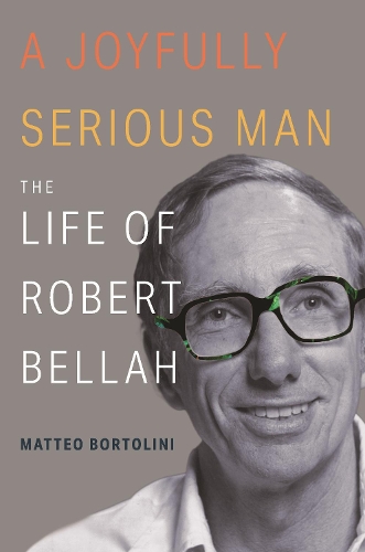 Бумажная книга «A Joyfully Serious Man: The Life of Robert Bellah», автор Маттео Бортолини - фото №1