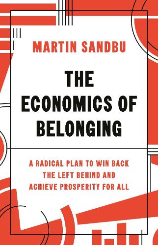 Бумажная книга «The Economics of Belonging: A Radical Plan to Win Back the Left Behind and Achieve Prosperity for All», автор Мартин Сандбу - фото №1
