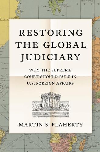 Бумажная книга «Restoring the Global Judiciary: Why the Supreme Court Should Rule in U.S. Foreign Affairs», автор Мартин С. Флаэрти - фото №1