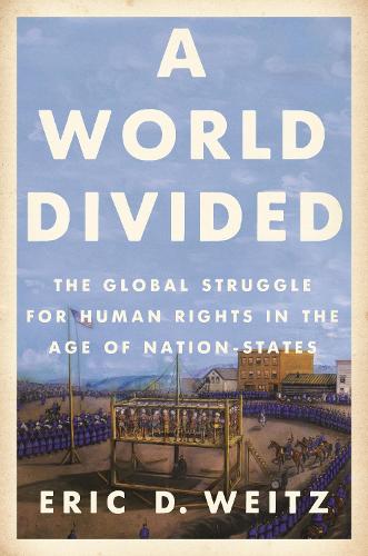 Бумажная книга «A World Divided: The Global Struggle for Human Rights in the Age of Nation-States», автор Эрик Д. Вайц - фото №1