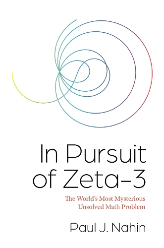 [object Object] «In Pursuit of Zeta-3: The World's Most Mysterious Unsolved Math Problem», автор Пол Нахін - фото №1