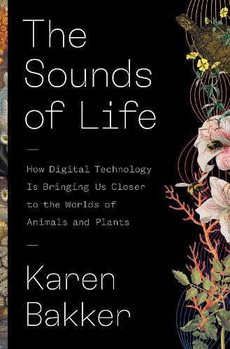 [object Object] «The Sounds of Life: How Digital Technology Is Bringing Us Closer to the Worlds of Animals and Plants», автор Карен Баккер - фото №1