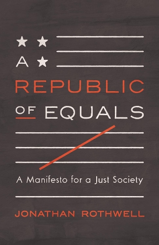 Бумажная книга «A Republic of Equals: A Manifesto for a Just Society», автор Джонатан Ротвелл - фото №1