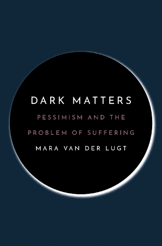 Паперова книга «Dark Matters: Pessimism and the Problem of Suffering», автор Мара ван дер Люгт - фото №1