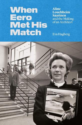 Бумажная книга «When Eero Met His Match: Aline Louchheim Saarinen and the Making of an Architect», автор Ева Хагберг - фото №1