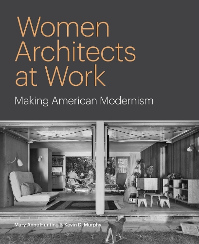 Бумажная книга «Women Architects at Work: Making American Modernism», авторов Кевин Д. Мерфи, Мэри Энн Хантинг - фото №1