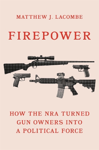 Бумажная книга «Firepower: How the NRA Turned Gun Owners into a Political Force», автор Мэтью Дж. Лакомб - фото №1