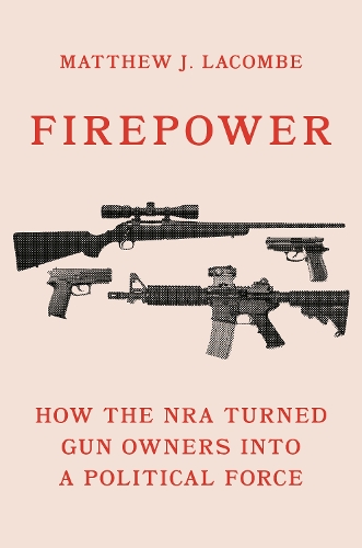 Бумажная книга «Firepower: How the NRA Turned Gun Owners into a Political Force», автор Мэтью Дж. Лакомб - фото №1