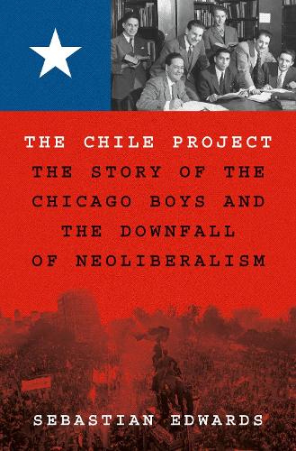 Бумажная книга «The Chile Project: The Story of the Chicago Boys and the Downfall of Neoliberalism», автор Себастьян Эдвардс - фото №1