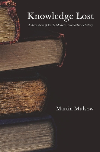 Бумажная книга «Knowledge Lost: A New View of Early Modern Intellectual History», автор Мартин Малсоу - фото №1