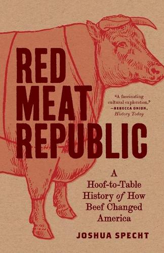 Бумажная книга «Red Meat Republic: A Hoof-to-Table History of How Beef Changed America», автор Джошуа Шпехт - фото №1