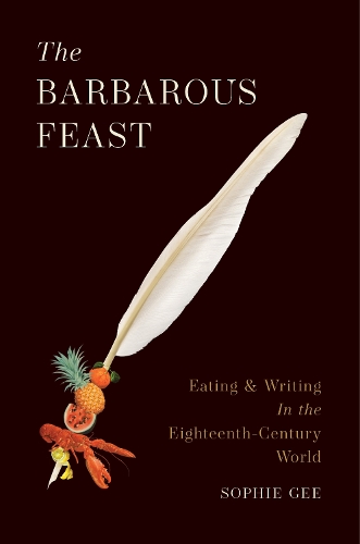 Бумажная книга «The Barbarous Feast: Eating and Writing in the Eighteenth-Century World», автор Софи Джи - фото №1