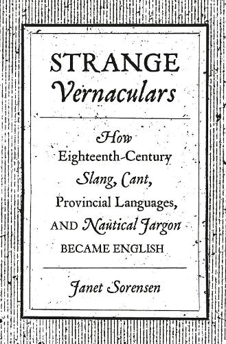 Бумажная книга «Strange Vernaculars: How Eighteenth-Century Slang, Cant, Provincial Languages, and Nautical Jargon Became English», автор Джанет Соренсен - фото №1