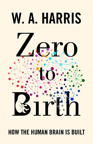 Бумажная книга «Zero to Birth: How the Human Brain Is Built», автор Уильям А. Харрис - фото №1