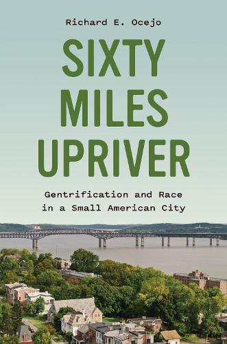 Паперова книга «Sixty Miles Upriver: Gentrification and Race in a Small American City», автор Річард Е. Очехо - фото №1