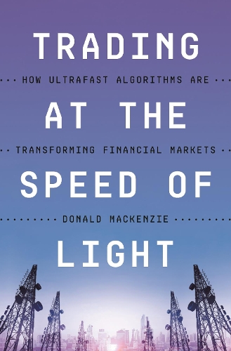 [object Object] «Trading at the Speed of Light: How Ultrafast Algorithms Are Transforming Financial Markets», автор Дональд Маккензі - фото №1