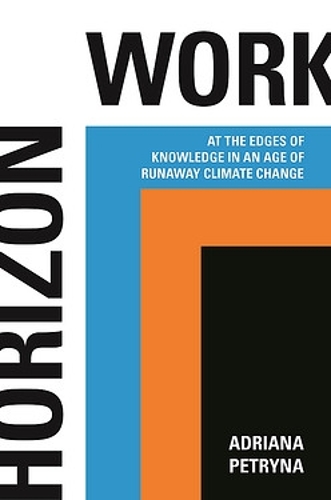 Бумажная книга «Horizon Work: At the Edges of Knowledge in an Age of Runaway Climate Change», автор Адриана Петрина - фото №1