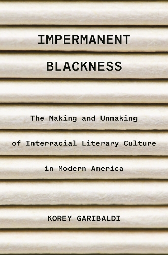 Бумажная книга «Impermanent Blackness: The Making and Unmaking of Interracial Literary Culture in Modern America», автор Кори Гарибальди - фото №1