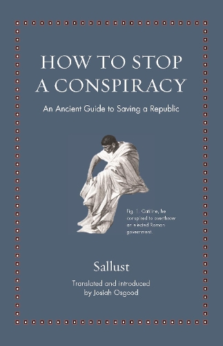 Бумажная книга «How to Stop a Conspiracy: An Ancient Guide to Saving a Republic», автор Саллюстий - фото №1