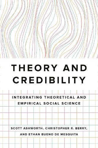 Бумажная книга «Theory and Credibility: Integrating Theoretical and Empirical Social Science», авторов Кристофер Р. Берри, Этан Буэно де Мескита, Скотт Эшворт - фото №1