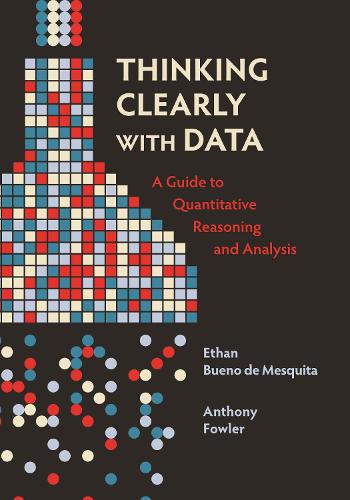 Паперова книга «Thinking Clearly with Data: A Guide to Quantitative Reasoning and Analysis», авторів Ентоні Фаулер, Етан Буено де Мескіта - фото №1