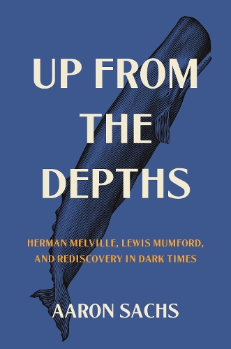 Бумажная книга «Up from the Depths: Herman Melville, Lewis Mumford, and Rediscovery in Dark Times», автор Аарон Сакс - фото №1