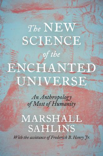 Бумажная книга «The New Science of the Enchanted Universe: An Anthropology of Most of Humanity», автор Маршалл Сахлинс - фото №1