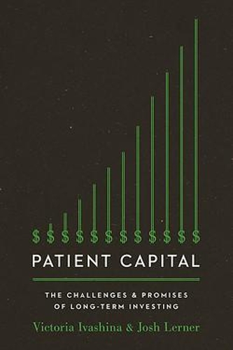 Паперова книга «Patient Capital: The Challenges and Promises of Long-Term Investing», авторів Джош Лернер, Вікторія Івашина - фото №1