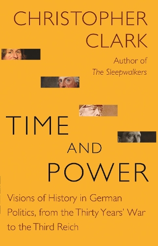 Бумажная книга «Time and Power: Visions of History in German Politics, from the Thirty Years' War to the Third Reich», автор Кристофер Кларк - фото №1