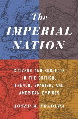 Бумажная книга «The Imperial Nation: Citizens and Subjects in the British, French, Spanish, and American Empires», автор Хосеп М. Фрадера - фото №1