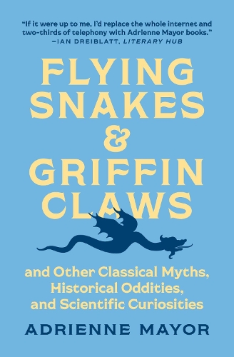 Бумажная книга «Flying Snakes and Griffin Claws: And Other Classical Myths, Historical Oddities, and Scientific Curiosities», автор Адриенн Мэйор - фото №1