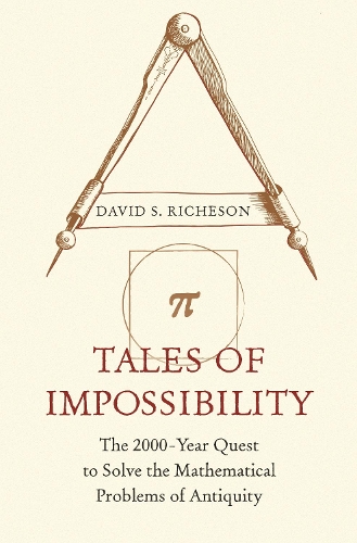 Бумажная книга «Tales of Impossibility: The 2000-Year Quest to Solve the Mathematical Problems of Antiquity», автор Дэвид С. Ричесон - фото №1