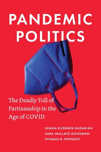 Паперова книга «Pandemic Politics: The Deadly Toll of Partisanship in the Age of COVID», авторів Сара Воллес Гудман, Шана Кушнер Гадаріан, Томас Б. Пепінскі - фото №1