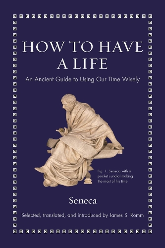 Paper book «How to Have a Life: An Ancient Guide to Using Our Time Wisely», author Lucius Annaeus Seneca - фото №1