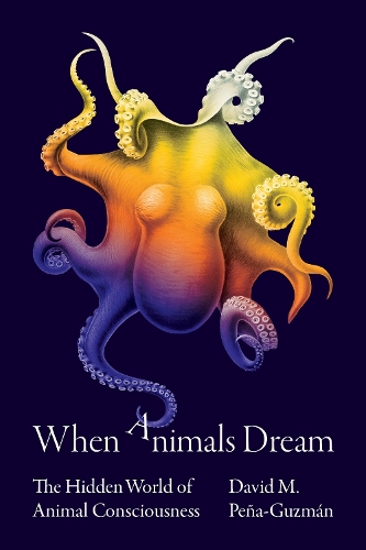 Бумажная книга «When Animals Dream: The Hidden World of Animal Consciousness», автор Дэвид М. Пенья-Гусман - фото №1
