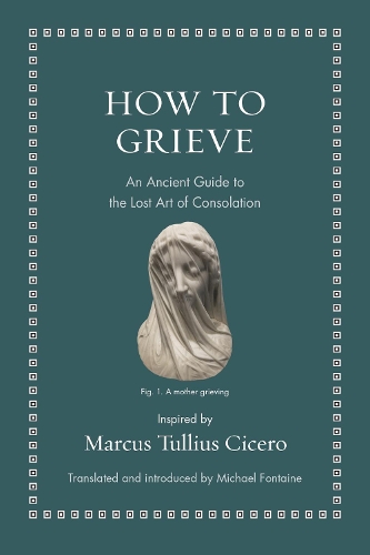 Бумажная книга «How to Grieve: An Ancient Guide to the Lost Art of Consolation», автор Марк Туллий Цицерон - фото №1