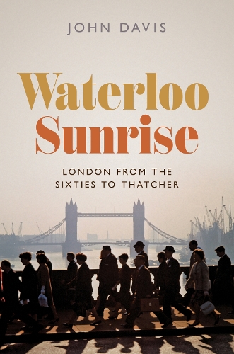 Бумажная книга «Waterloo Sunrise: London from the Sixties to Thatcher», автор Джон Дэвис - фото №1