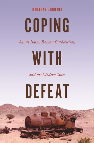 Бумажная книга «Coping with Defeat: Sunni Islam, Roman Catholicism, and the Modern State», автор Джонатан Лоуренс - фото №1