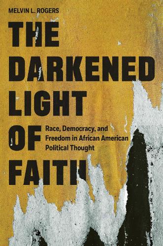 Бумажная книга «The Darkened Light of Faith: Race, Democracy, and Freedom in African American Political Thought», автор Мелвин Л. Роджерс - фото №1