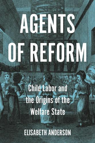 Бумажная книга «Agents of Reform: Child Labor and the Origins of the Welfare State», автор Элизабет Андерсон - фото №1