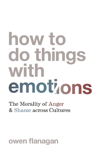 Бумажная книга «How to Do Things with Emotions: The Morality of Anger and Shame across Cultures», автор Оуэн Фланаган - фото №1