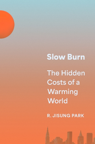 Бумажная книга «Slow Burn: The Hidden Costs of a Warming World», автор Роберт Джисунг Парк - фото №1