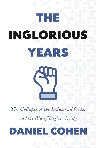 Бумажная книга «The Inglorious Years: The Collapse of the Industrial Order and the Rise of Digital Society», автор Дэниел Коэн - фото №1