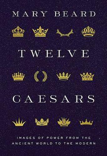 Бумажная книга «Twelve Caesars: Images of Power from the Ancient World to the Modern», автор Мэри Берд - фото №1