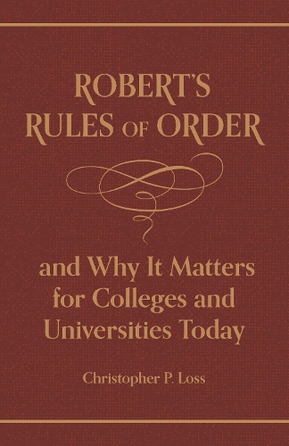 Бумажная книга «Robert’s Rules of Order, and Why It Matters for Colleges and Universities Today», авторов Кристофер П. Лосс, Генри Мартин Роберт - фото №1