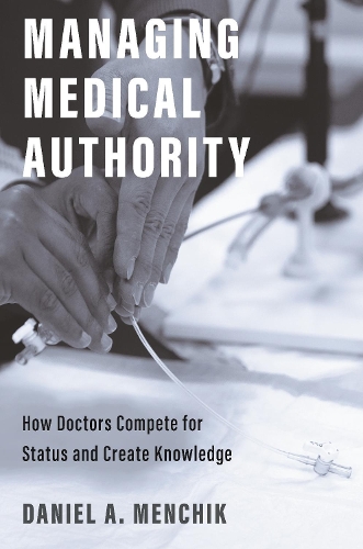 Паперова книга «Managing Medical Authority: How Doctors Compete for Status and Create Knowledge», автор Деніел А. Менчик - фото №1