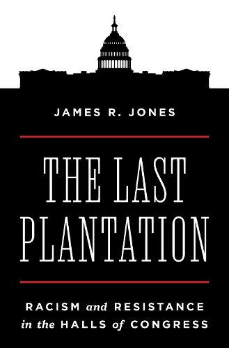 Бумажная книга «The Last Plantation: Racism and Resistance in the Halls of Congress», автор Джеймс Р. Джонс - фото №1