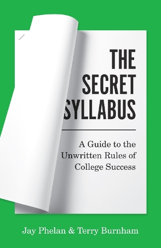 Бумажная книга «The Secret Syllabus: A Guide to the Unwritten Rules of College Success», авторов Джей Фелан, Терри Бернэм - фото №1