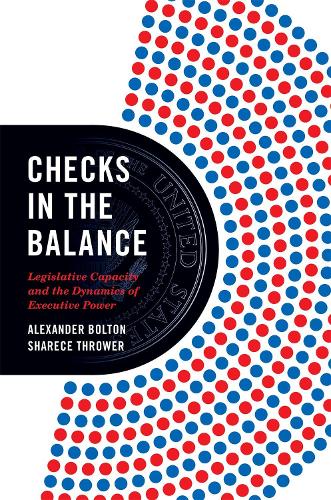 Бумажная книга «Checks in the Balance: Legislative Capacity and the Dynamics of Executive Power», авторов Александр Болтон, Шарис Метатель - фото №1